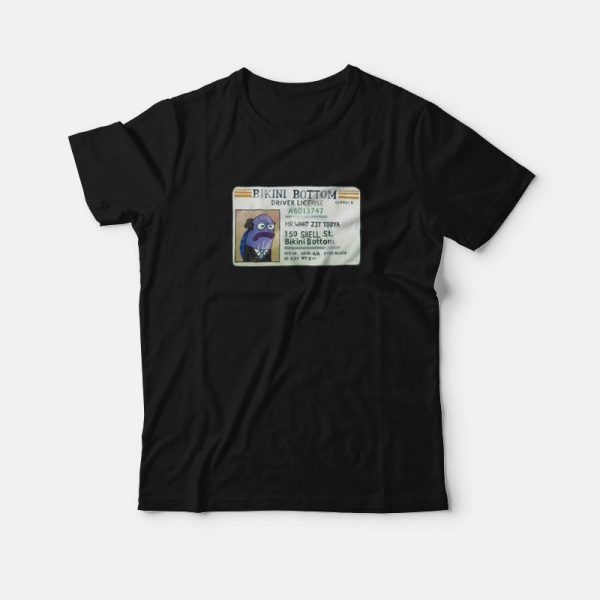 Mr What Zit Tooya Bikini Bottom Driver License T-Shirt