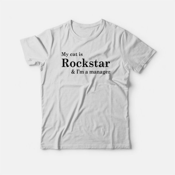 My Cat Is Rockstar and I’m a Manager T-shirt