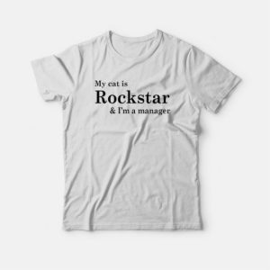 My Cat Is Rockstar and I'm a Manager T-shirt 2 My Cat Is Rockstar and Im a Manager T shirt 3