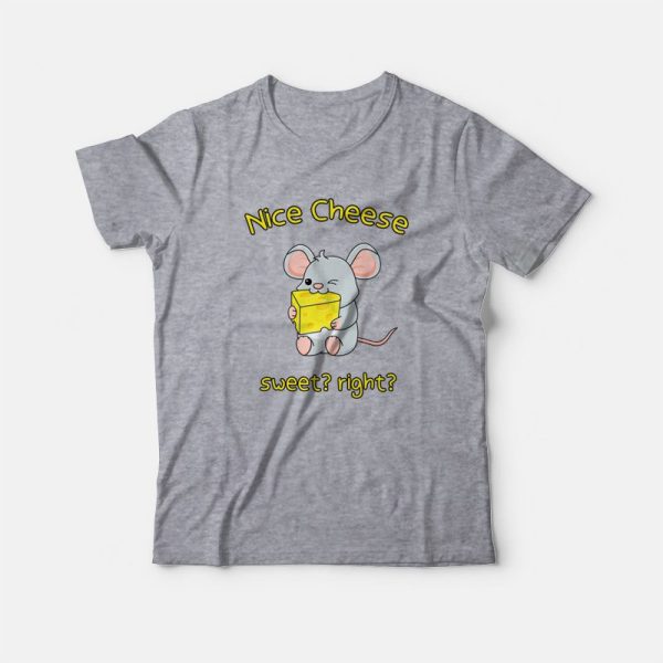 Nice Cheese Sweet Right T-shirt Mouse