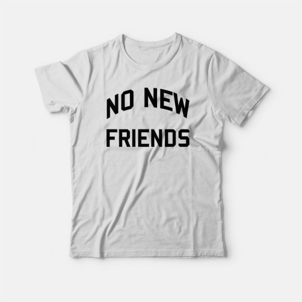 No New Friends T-shirt Classic