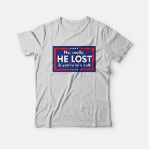 No Really He Lost And Youre In A Cult T Shirt 3