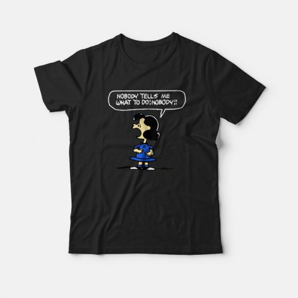 Nobody Tells Me What To Do Nobody T-shirt