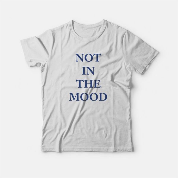 Not In The Mood T-shirt Classic