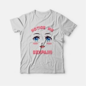 Notice Me Senpai Anime T Shirt 3