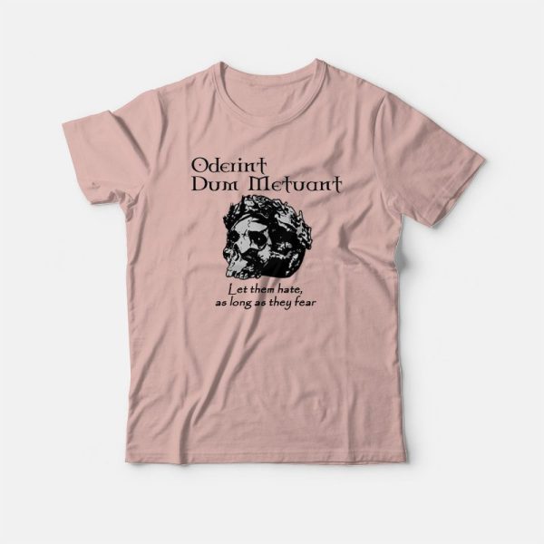 Oderint Dum Metuant Let Them Hate T-shirt