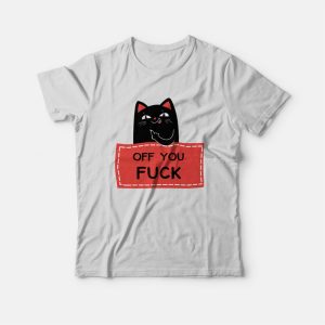 Off You Fuck Cat T-shirt Off You Fuck Cat T-shirt