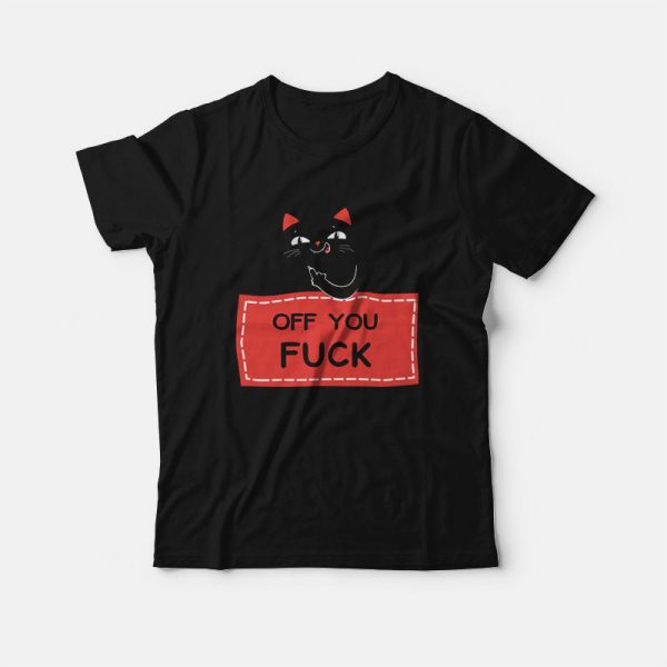 Off You Fuck Cat T-shirt