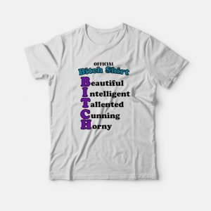 Official Bitch Shirt Beautiful Intelligent Talented Cunning Horny T-Shirt Official Bitch Shirt Beautiful Intelligent Talented Cunning Horny T-Shirt