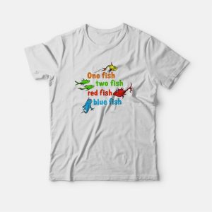One Fish Two Fish Red Fish Blue Fish Dr Seuss T-shirt One Fish Two Fish Red Fish Blue Fish Dr Seuss T-shirt