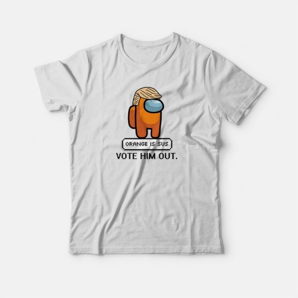 Orange Is Sus Vote Him Out Among Us T-shirt