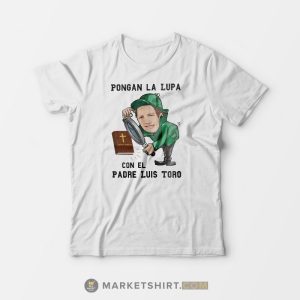 Original Pongan La Lupa Con El Padre Luis Toro Shirt Ladies T shirt Tee Unisex Original Pongan La Lupa Con El Padre Luis Toro Shirt Ladies T shirt Tee Unisex
