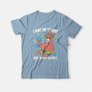 Patrick Star I May Be Stupid But I’m Not An Idiot T-Shirt Patrick Star I May Be Stupid But I’m Not An Idiot T-Shirt