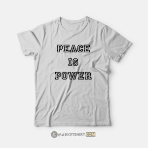 Peace Is Power T-Shirt