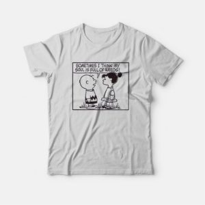 Peanuts Sometimes I Think My Soul Is Full Of Weeds T Shirt 3