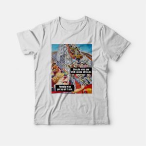 People Who Are Still Awake At 6 Am T-shirt People Who Are Still Awake At 6 Am T-shirt