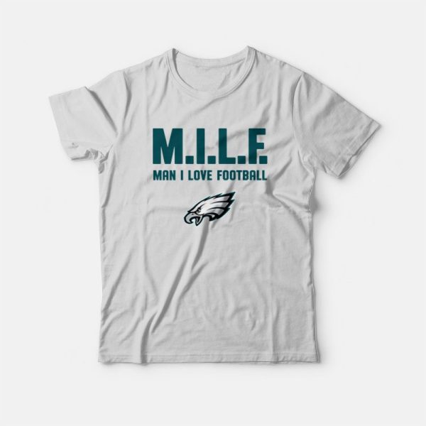 Philadelphia Eagles Milf Man I Love Football T-Shirt