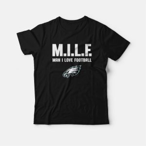 Philadelphia Eagles Milf Man I Love Football T-Shirt