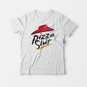 Pizza Slut Funny Parody T shirt For Mans And Womens 3