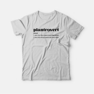 Plantrovert One Who Likes Plants More Than People T shirt 3