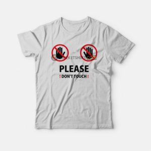 Please Dont Touch T shirt 3