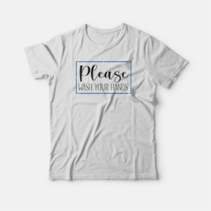 Please Wash Your Hands Classic T shirt 4