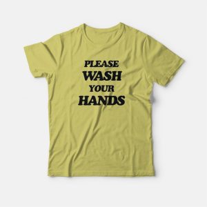 Please Wash Your Hands T shirt 3