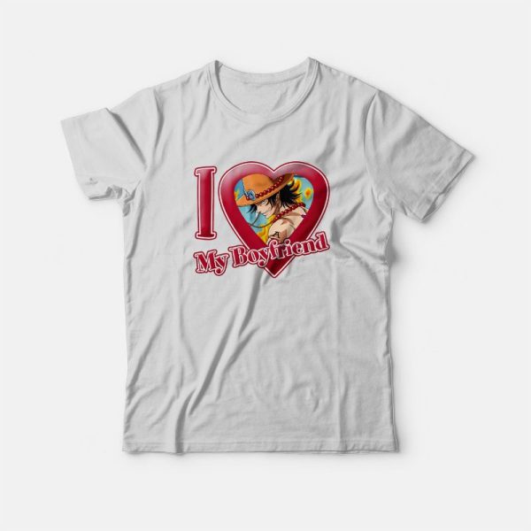 Portgas D Ace I Love My Boyfriend One Piece T-Shirt