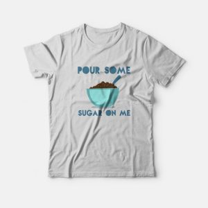Pour Some Sugar On Me DEF LEPPARD Parody T-shirt Pour Some Sugar On Me DEF LEPPARD Parody T-shirt