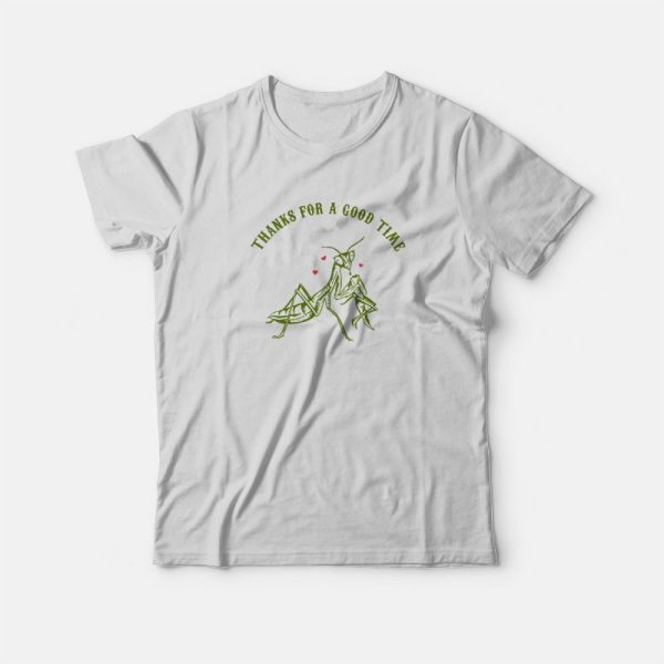 Praying Mantis Thanks For a Good Time T-Shirt