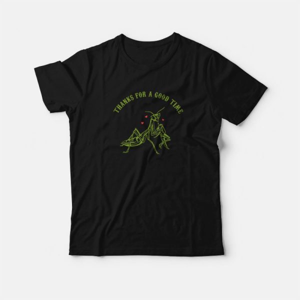 Praying Mantis Thanks For a Good Time T-Shirt