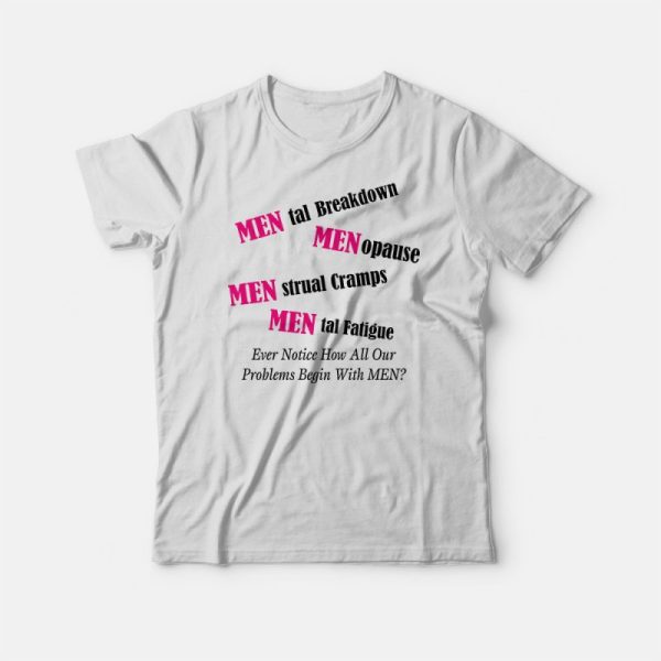 Problems Begin With MEN Mental Breakdown Men Opause T-shirt