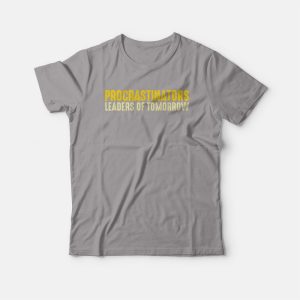 Procrastinators Leaders Of Tomorrow T-shirt Procrastinators Leaders Of Tomorrow T-shirt