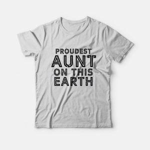 Proudest Aunt On This Earth T-Shirt Proudest Aunt On This Earth T-Shirt