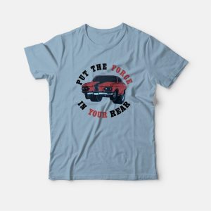 Put The Force In Your Rear T-Shirt Put The Force In Your Rear T-Shirt