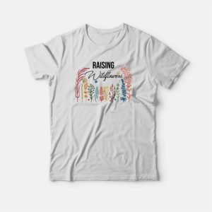 Raising Wildflowers Funny Parenting T-shirt Raising Wildflowers Funny Parenting T-shirt