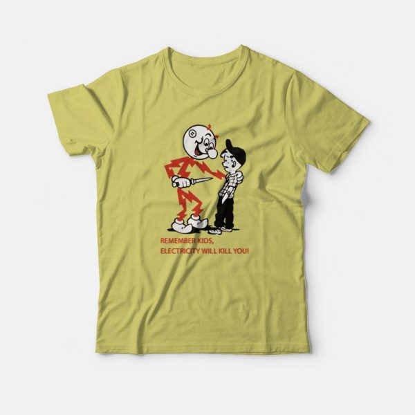 Remember Kids Electricity Will Kill You T-shirt