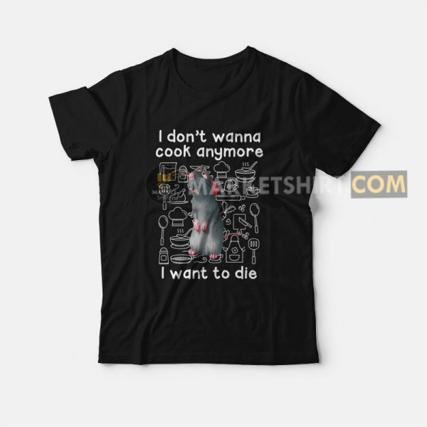 Remy I Don’t Wanna Cook Anymore I Want To Die T-Shirt