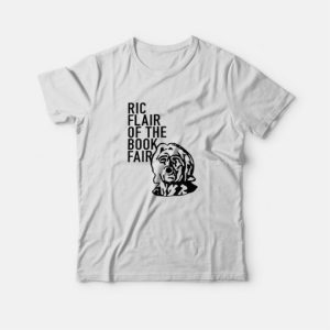Ric Flair Of The Book Fair T-Shirt 1 Ric Flair Of The Book Fair T Shirt 2