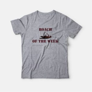 Roach Of The Week T-shirt Roach Of The Week T-shirt
