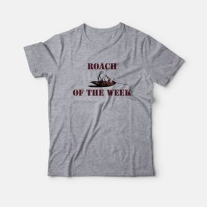 Roach Of The Week T shirt 4
