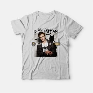 Robert Pattinson Is My Batman T-Shirt Robert Pattinson Is My Batman T-Shirt