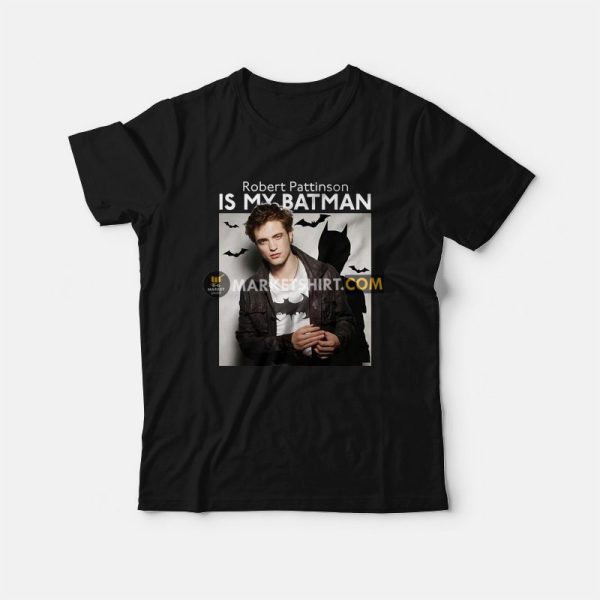 Robert Pattinson Is My Batman T-Shirt