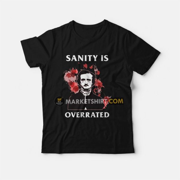 Sanity Is Overrated Edgar Allan Poe T-Shirt