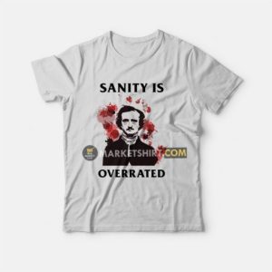 Sanity Is Overrated Edgar Allan Poe T-Shirt 2 Sanity Is Overrated Edgar Allan Poe T Shirt 3