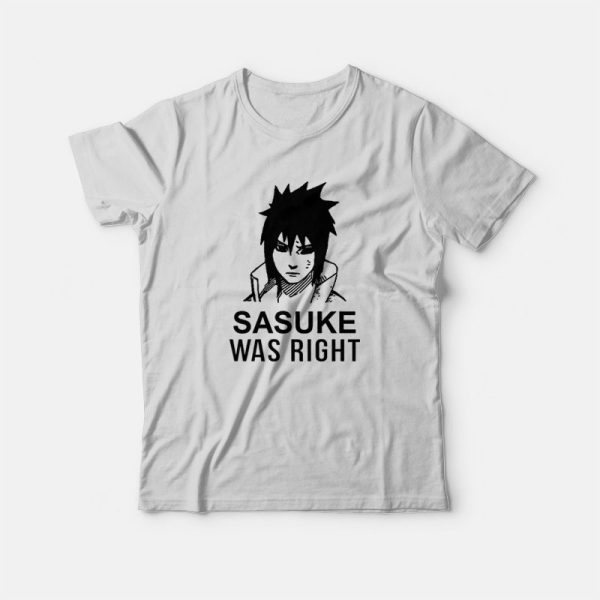 Sasuke Was Right T-Shirt