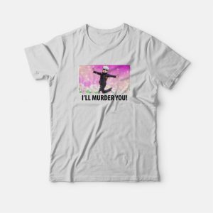 Satoru Gojo I’ll Murder You T-Shirt Satoru Gojo I’ll Murder You T-Shirt