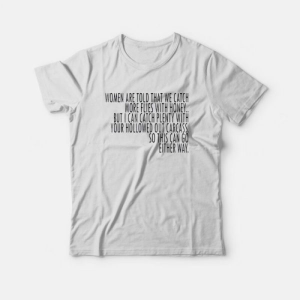 Saying Women Catch More Flies With Honey T-Shirt