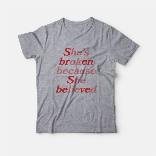 Sbren Sbeved She’s Broken Because She Believed He’s Ok Because He Lied T-Shirt