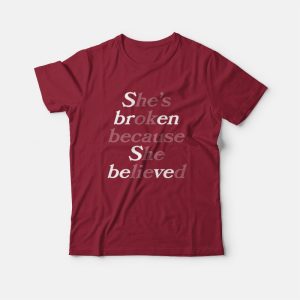 Sbren Sbeved She's Broken Because She Believed He's Ok Because He Lied T-Shirt 2 Sbren Sbeved Shes Broken Because She Believed Hes Ok Because He Lied T Shirt 3